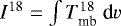 Mathematical equation: $I^{18} = \int{T_{\textrm{mb}}^{18}~\textrm{d}v}$