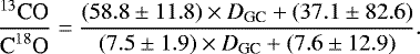Mathematical equation: \begin{equation*} {\frac{{}^{13}\textrm{CO}}{\textrm{C}^{18}\textrm{O}} = \frac{(58.8 \pm 11.8) \times {\textit{D}}_{\textrm{GC}} + (37.1 \pm 82.6)}{(7.5 \pm 1.9) \times {\textit{D}}_{\textrm{GC}} + (7.6 \pm 12.9)}}. \end{equation*}