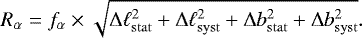 Mathematical equation: \begin{equation*} R_{\alpha} = f_{\alpha} \times \sqrt{\mathrm{\Delta} \ell_{\mathrm{stat}}^2 + \mathrm{\Delta} \ell_{\mathrm{syst}}^2 + \mathrm{\Delta} b_{\mathrm{stat}}^2 + \mathrm{\Delta} b_{\mathrm{syst}}^2}.\end{equation*}