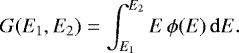 Mathematical equation: \begin{equation*} G(E_1, E_2) = \int_{E_1}^{E_2}E\,\phi(E)\,\mathrm{d}E. \end{equation*}