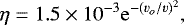 Mathematical equation: \begin{equation*}\eta = 1.5\times 10^{-3} \mathrm{e}^{-(v_o/v)^2 },\end{equation*}