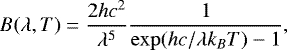 Mathematical equation: \begin{equation*} B(\lambda,T) = \frac{2hc^{2}}{\lambda^{5}}\frac{1}{\exp({hc}/{\lambda k_{B}T}) - 1}, \end{equation*}