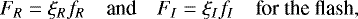 Mathematical equation: \begin{equation*} F_{R} = \xi_{R} f_{R} \quad\text{and}\quad F_{I} = \xi_{I} f_{I}\quad \text{for the flash,}\end{equation*}