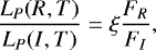 Mathematical equation: \begin{equation*}\frac {L_P(R,T)}{L_P(I,T)} = \xi \frac {F_{R}} {F_{I}} ,\end{equation*}