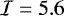 Mathematical equation: $\mathcal{I}=5.6$