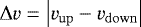 Mathematical equation: $\mathrm{\Delta} v=\left|v_{\mathrm{{up}}}-v_{\mathrm{{down}}}\right|$