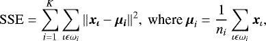 Mathematical equation: \begin{equation*} \centering \mathrm{SSE} = \sum_{i=1}^{K} \sum_{\iota \epsilon \omega_i}||\vec{x_{\iota}} -\vec{\mu_i}||^2, \textrm{ where } \vec{\mu}_i = \frac{1}{n_i} \sum_{\iota \epsilon \omega_i} \vec{x}_{\iota}, \vspace*{-3pt}\end{equation*}