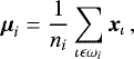 Mathematical equation: \begin{equation*} \vec{\mu}_i = \frac{1}{n_i} \sum_{\iota \epsilon \omega_i} \vec{x}_{\iota}\,, \end{equation*}