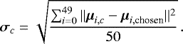 Mathematical equation: \begin{equation*} \vec{\sigma}_{c} = \sqrt{ \frac{ \sum_{i=0}^{49} ||\vec{\mu}_{i,c} - \vec{\mu}_{i,\textrm{chosen}}||^2 } {50} }\,. \end{equation*}