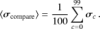 Mathematical equation: \begin{equation*} \langle \vec{\sigma}_{\textrm{compare}} \rangle = \frac{1}{100}\sum_{c=0}^{99}\vec{\sigma}_{c}\,. \end{equation*}