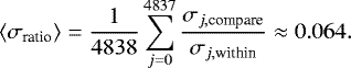 Mathematical equation: \begin{equation*} \langle \sigma_{\textrm{ratio}} \rangle = \frac{1}{4838} \sum_{j=0}^{4837} \frac{\sigma_{j, \textrm{compare}}}{\sigma_{j, \textrm{within}}} \approx 0.064. \end{equation*}