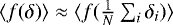 Mathematical equation: $\langle f(\delta)\rangle \approx\langle f(\frac{1}{N}\sum_i\delta_i)\rangle$