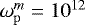 $\omega^m_{\mathrm{p}}=10^{12}$