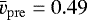 Mathematical equation: $\bar{v}_{\mathrm{pre}} = 0.49$