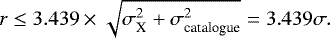 Mathematical equation: \begin{equation*} r \leq 3.439 \times \sqrt{\sigma_{\textrm{X}}^2+\sigma_{\textrm{catalogue}}^2} = 3.439\sigma.\end{equation*}