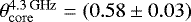Mathematical equation: $\theta_{\mathrm{core}}^{4.3\mathrm{\,GHz}}=(0.58 \pm0.03)$