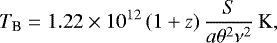 Mathematical equation: \begin{equation*} T_{\textrm{B}}=1.22 \times 10^{12} \left(1+z\right) \frac{S}{a\theta^2\nu^2}\,\mathrm{K} ,\end{equation*}