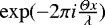 Mathematical equation: $\exp (-2 \pi i \frac{\Theta x}{\lambda})$