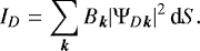 Mathematical equation: \begin{equation*} I_D = \sum_{\vec{k}} B_{\vec{k}} |\mathrm{\Psi}_{D {\vec{k}}}|^2 \, \mbox{d}S. \end{equation*}