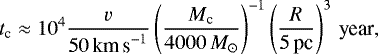 Mathematical equation: \begin{equation*}\vspace*{-18pt} t_{\textrm{c}} \approx 10^4 \frac{v}{50 \, \textrm{km\,s}^{-1}} \left(\frac{M_{\textrm{c}}}{4000\, M_{\odot}}\right)^{-1} \left(\frac{R}{5 \, \textrm{pc}} \right)^3 \, \textrm{year},\vspace*{-3pt} \end{equation*}
