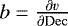 Mathematical equation: $b=\frac{\partial v}{\partial {\mathrm{Dec}}}$