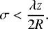 Mathematical equation: \begin{equation*} \sigma < \frac{\lambda z}{2R}.\end{equation*}
