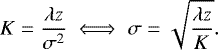 Mathematical equation: \begin{equation*} K = \frac{\lambda z}{\sigma^2} \iff \sigma = \sqrt{\frac{\lambda z}{K}} .\end{equation*}