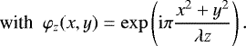 Mathematical equation: \begin{equation*} \textnormal{with}\ \ \varphi_{z}(x,y) = \exp \left(\mathrm{i}\pi\frac{x^{2}+y^{2}}{\lambda z}\right).\nonumber \end{equation*}