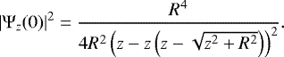 Mathematical equation: \begin{equation*}\vspace*{-1.5pt} |\mathrm{\Psi}_{z}(0)|^{2} = \frac{R^{4}}{4R^{2}\left( z-z\left( z-\sqrt{z^2+R^2} \right) \right)^{2}}.\vspace*{-1.5pt}\end{equation*}