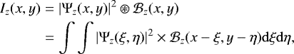 Mathematical equation: \begin{eqnarray*} I_{z}(x,y) &=& \vert \mathrm{\Psi}_{z} (x,y) \vert^{2} \circledast \mathcal{B}_{z}(x,y) \nonumber \\ &=& \int \int \vert \mathrm{\Psi}_{z} (\xi,\eta) \vert^{2} \times \mathcal{B}_{z}(x-\xi,y-\eta)\mathrm{d}\xi \mathrm{d}\eta,\end{eqnarray*}