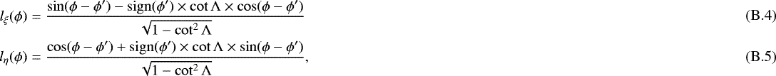 Mathematical equation: \begin{eqnarray} l_{\xi}(\phi) &=& \frac{\sin(\phi- \phi')- \mathrm{sign}(\phi')\times \cot \mathrm{\Lambda} \times \cos(\phi- \phi')}{\sqrt{1-\cot^{2} \mathrm{\Lambda}}}\\l_{\eta}(\phi) &=& \frac{\cos(\phi- \phi')+ \mathrm{sign}(\phi')\times \cot \mathrm{\Lambda} \times \sin(\phi- \phi')}{\sqrt{1-\cot^{2} \mathrm{\Lambda}}},\end{eqnarray}
