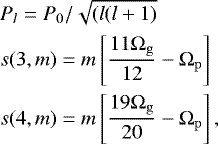 Mathematical equation: \begin{align*} &P_l=P_0/\sqrt{(l(l+1)}\\ &s(3,m)=m\left[{11{\UpOmega}_{\mathrm{g}}\over 12} -{\UpOmega}_{\mathrm{p}}\right]\\ &s(4,m)=m\left[{19{\UpOmega}_{\mathrm{g}}\over 20} -{\UpOmega}_{\mathrm{p}}\right], \end{align*}