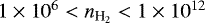 Mathematical equation: $1\times10^6<n_{\textrm{H}_2}<1\times10^{12}$