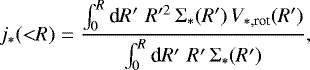 Mathematical equation: \begin{equation*}{j_{\ast}}({<}R) = \frac{\int_0^R \textrm{d} R' \,\, R'^2\,\mathrm{\Sigma}_{\ast}(R')\,V_{\ast,\textrm{rot}}(R')} {\int_0^R \textrm{d} R' \,\, R'\,\mathrm{\Sigma}_{\ast}(R')}, \end{equation*}