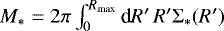 Mathematical equation: ${M_{\ast}}=2\pi\int_0^{R_{\textrm{max}}} \textrm{d} R'\,R'\mathrm{\Sigma}_{\ast}(R')$