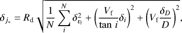 Mathematical equation: \begin{equation*} \delta_{{j_{\ast}}} = {R_{\textrm{d}}}\sqrt{\frac{1}{N}\sum_i^N\delta_{v_i}^2 + \left(\frac{{V_{\textrm{f}}}}{\tan\,i}\delta_i\right)^2 + \left({V_{\textrm{f}}}\frac{\delta_D}{D}\right)^2 }, \end{equation*}