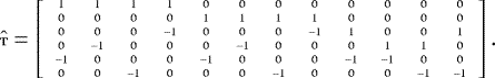 Mathematical equation: \begin{equation*} \tiny {\hat{\textbf{{T}}}}= \left[ \begin{array}{cccccccccccc} 1 & 1 & 1 & 1 & 0 & 0 & 0 & 0 & 0 & 0 & 0 & 0 \\ 0 & 0 & 0 & 0 & 1 & 1 & 1 & 1 & 0 & 0 & 0 & 0 \\ 0 & 0 & 0 &{-1}& 0 & 0 & 0 &{-1} & 1 & 0 & 0 & 1 \\ 0 &{-1} & 0 & 0 & 0 &{-1} & 0 & 0 & 0 & 1 & 1 & 0 \\ {-1}& 0 & 0 & 0 &{-1} & 0 & 0 & 0 &{-1} &{-1}& 0 & 0 \\ 0 & 0 &{-1}& 0 & 0 & 0 &{-1} & 0 & 0 & 0 &{-1}&{-1}\\ \end{array} \right].\end{equation*}