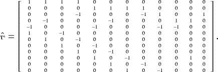 Mathematical equation: \begin{equation*} \tiny {\hat{\textbf{{T'}}}}= \left[ \begin{array}{ccccccccccccc} 1 & 1 & 1 & 1 & 0 & 0 & 0 & 0 & 0 & 0 & 0 & 0 \\ 0 & 0 & 0 & 0 & 1 & 1 & 1 & 1 & 0 & 0 & 0 & 0 \\ 0 & 0 & 0 &{-1}& 0 & 0 & 0 &{-1} & 1 & 0 & 0 & 1 \\ 0 &{-1} & 0 & 0 & 0 &{-1} & 0 & 0 & 0 & 1 & 1 & 0 \\ {-1}& 0 & 0 & 0 &{-1} & 0 & 0 & 0 &{-1} &{-1}& 0 & 0 \\ 1 & 0 &{-1}& 0 & 0 & 0 & 0 & 0 & 0 & 0 & 0 & 0 \\ 0 & 1 & 0 &{-1}& 0 & 0 & 0 & 0 & 0 & 0 & 0 & 0 \\ 0 & 0 & 1 & 0 & {-1}& 0 & 0 & 0 & 0 & 0 & 0 & 0 \\ 0 & 0 & 0 & 1 & 0 & {-1}& 0 & 0 & 0 & 0 & 0 & 0 \\ 0 & 0 & 0 & 0 & 1 & 0 & {-1}& 0 & 0 & 0 & 1 & 0 \\ 0 & 0 & 0 & 0 & 0 & 1 & 0 & {-1}& 0 & 0 & 0 & 0 \\ 0 & 0 & 0 & 0 & 0 & 0 & 1 & 0 & {-1}& 0 & 0 & 0 \\ \end{array} \right].\end{equation*}