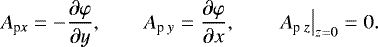 Mathematical equation: \begin{equation*} { A_{\textrm{p\it x}} = - \frac{{\partial \varphi }}{{\partial y}}, \qquad A_{\textrm{p \it y}} = \frac{{\partial \varphi }}{{\partial x}}, \qquad \left.{A_{\textrm{p \it z}} } \right|_{z = 0} = 0.} \end{equation*}