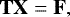 Mathematical equation: \begin{equation*} {{{\textbf{T}}\textbf{X} = \textbf{F}},}\end{equation*}