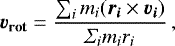 Mathematical equation: \begin{eqnarray*} {\vec{v}_{\textbf{rot}}} = {{\sum_{i} m_{i}({\vec{r}_{\vec{i}}} \times {\vec{v}_{\vec{i}}} )}\over{ \Sigma_{i} m_{i} r_{i}} }\,, \end{eqnarray*}