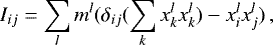 Mathematical equation: \begin{eqnarray*} I_{ij} = \sum_{l} m^{l}(\delta_{ij} (\sum_{k}x^{l}_{k} x^{l}_{k})-x^{l}_{i} x^{l}_{j})\,, \end{eqnarray*}