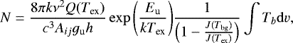Mathematical equation: \begin{equation*}N=\frac{8\pi k \nu^2 Q(T_{\textrm{ex}})}{c^3 A_{ij} g_{\textrm{u}} h} \exp{\Bigg(\frac{E_{\textrm{u}}}{k T_{\textrm{ex}}}\Bigg)} \frac{1}{\Big(1-\frac{J(T_{\textrm{bg}})}{J(T_{\textrm{ex}})}\Big)}\int T_b {\mathrm{d}}v ,\end{equation*}