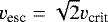 Mathematical equation: $v_{\textrm{esc}}=\sqrt{2}v_{\textrm{crit}}$
