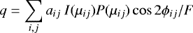 Mathematical equation: \begin{equation*} q = \sum_{i,j} a_{ij}~I(\mu_{ij}) P(\mu_{ij}) \cos2\mathrm{\phi}_{ij}/F\end{equation*}