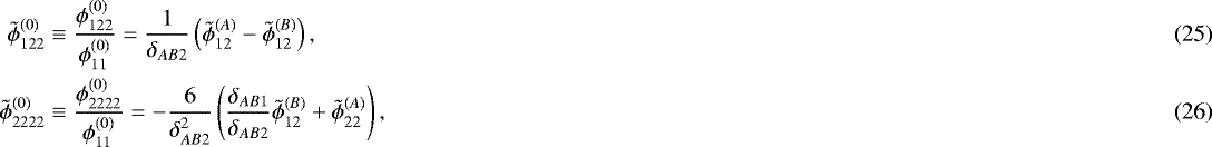 Mathematical equation: \begin{align} \tilde{\phi}_{122}^{(0)} &\equiv \dfrac{\phi_{122}^{(0)}}{\phi_{11}^{(0)}} = \dfrac{1}{\delta_{AB2}} \left(\tilde{\phi}^{(A)}_{12} - \tilde{\phi}^{(B)}_{12} \right),\\ \tilde{\phi}_{2222}^{(0)} &\equiv \dfrac{\phi_{2222}^{(0)}}{\phi_{11}^{(0)}} = -\dfrac{6}{\delta_{AB2}^2} \left( \dfrac{\delta_{AB1}}{\delta_{AB2}}\tilde{\phi}_{12}^{(B)} + \tilde{\phi}^{(A)}_{22} \right), \end{align}