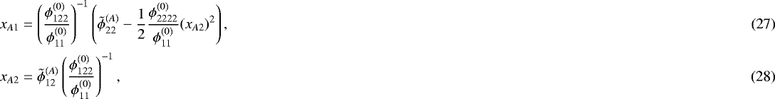 Mathematical equation: \begin{align} x_{A1} &= \left( \dfrac{\phi_{122}^{(0)}}{\phi_{11}^{(0)}} \right)^{-1} \left( \tilde{\phi}^{(A)}_{22} - \dfrac12 \dfrac{\phi_{2222}^{(0)}}{\phi_{11}^{(0)}} (x_{A2})^2 \right),\\ x_{A2} &= \tilde{\phi}^{(A)}_{12} \left( \dfrac{\phi_{122}^{(0)}}{\phi_{11}^{(0)}} \right)^{-1},\end{align}