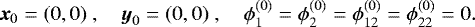 Mathematical equation: \begin{equation*} \boldsymbol{x}_{0}= (0,0) \;, \quad \boldsymbol{y}_{0} = (0,0)\;, \quad \phi_1^{(0)} = \phi_2^{(0)} = \phi_{12}^{(0)} = \phi_{22}^{(0)} = 0.\end{equation*}
