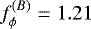 Mathematical equation: $f_{\phi}^{(B)} = 1.21$