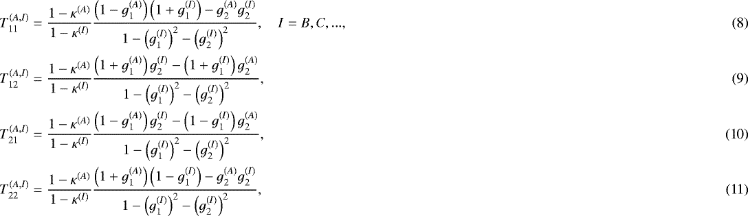 Mathematical equation: \begin{align} T^{(A,I)}_{11} &= \dfrac{1-\kappa^{(A)}}{1-\kappa^{(I)}} \dfrac{\left(1-g_1^{(A)}\right)\left( 1 + g_1^{(I)} \right)-g_2^{(A)} g_2^{(I)}}{1-\left(g_1^{(I)}\right)^2 - \left(g_2^{(I)}\right)^2}, \quad I = B, C, ...,\\ T^{(A,I)}_{12} &= \dfrac{1-\kappa^{(A)}}{1-\kappa^{(I)}} \dfrac{\left(1+g_1^{(A)}\right) g_2^{(I)} - \left( 1 + g_1^{(I)} \right)g_2^{(A)}}{1-\left(g_1^{(I)}\right)^2 - \left(g_2^{(I)}\right)^2} ,\\ T^{(A,I)}_{21} &= \dfrac{1-\kappa^{(A)}}{1-\kappa^{(I)}} \dfrac{\left(1-g_1^{(A)}\right) g_2^{(I)} - \left( 1 - g_1^{(I)} \right)g_2^{(A)}}{1-\left(g_1^{(I)}\right)^2 - \left(g_2^{(I)}\right)^2},\\ T^{(A,I)}_{22} &= \dfrac{1-\kappa^{(A)}}{1-\kappa^{(I)}} \dfrac{\left(1+g_1^{(A)}\right)\left( 1 - g_1^{(I)} \right)-g_2^{(A)} g_2^{(I)}}{1-\left(g_1^{(I)}\right)^2 - \left(g_2^{(I)}\right)^2},\end{align}
